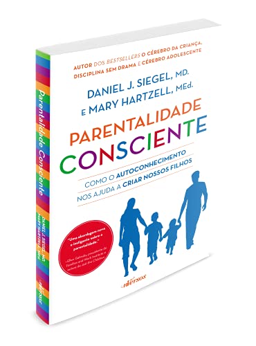 Parentalidade Consciente: Como o autoconhecimento nos ajuda a criar nossos filhos - Daniel Siegel - Português