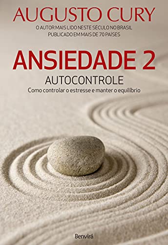 Ansiedade 2: Autocontrole. Como Controlar o Estresse e Manter o Equilíbrio - Augusto Cury