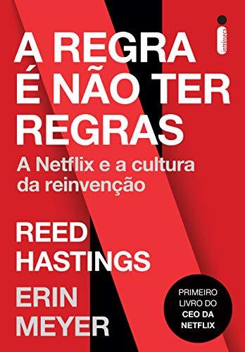 A Regra é Não Ter Regras: A Netflix e a Cultura da Reinvenção - Reed Hastings