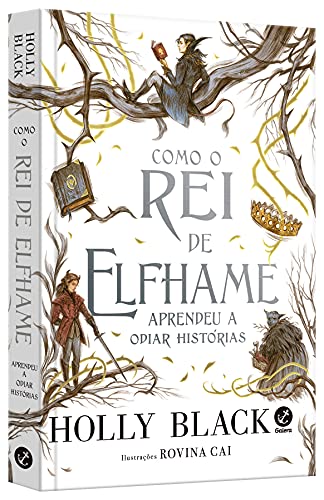 Como o Rei de Elfhame aprendeu a odiar histórias - Holly Black