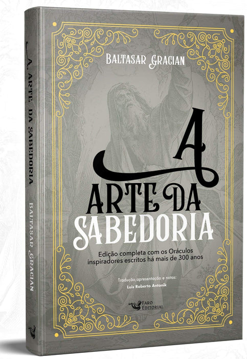 A arte da sabedoria: Edição completa com os Oráculos inspiradores escritos há mais de 300 anos - Baltasar Gracián - Português