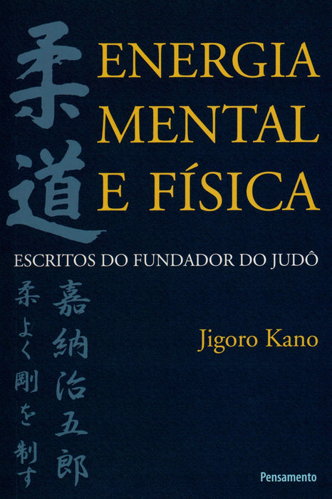 Energia Mental e Física: Escritos do Fundador do Judô (Português) Capa comum