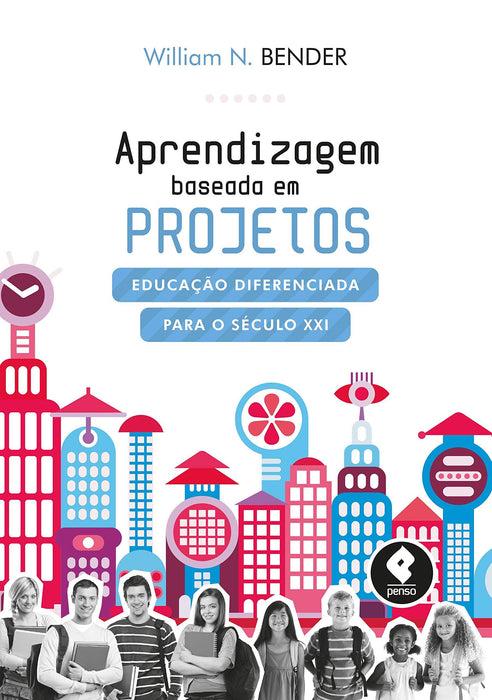 Aprendizagem Baseada em Projetos: Educação Diferenciada para o Século XXI (Português) Capa comum